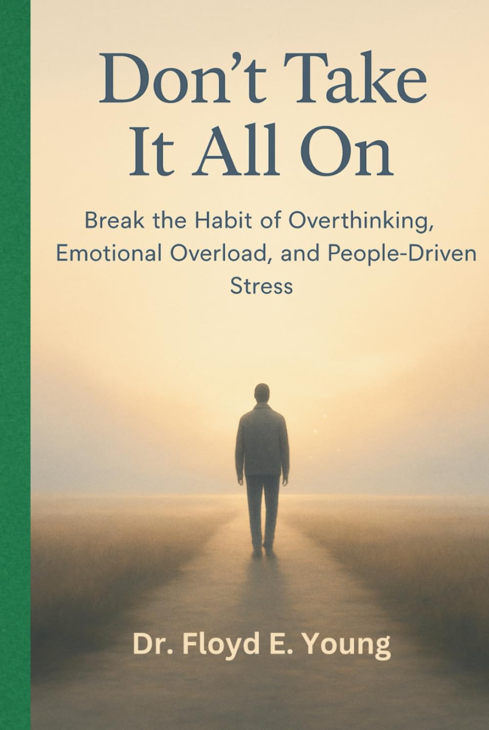 Don’t Take It All On: Break the Habit of Overthinking, Emotional Overload, and People-Driven Stress