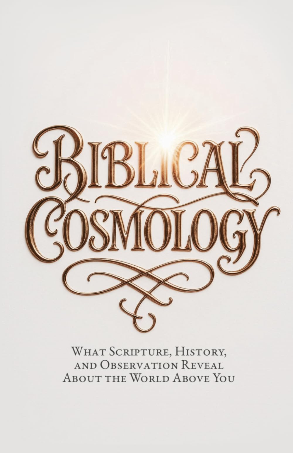 Biblical Cosmology: What Scripture, History, and Observation Reveal About the World Above
