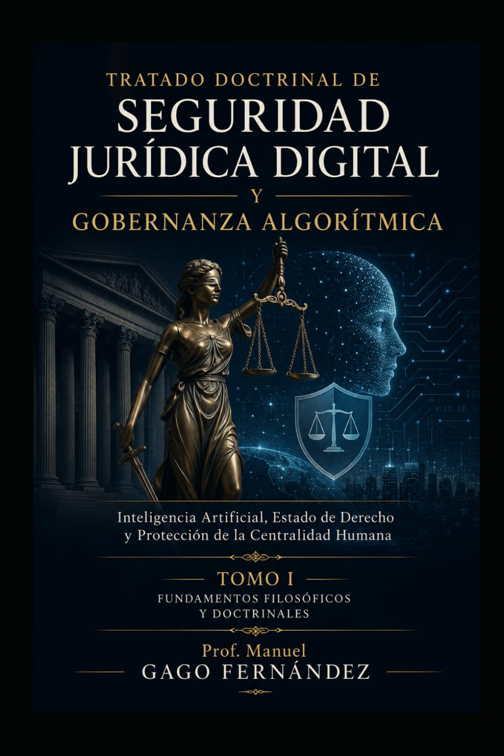 TRATADO DOCTRINAL DE SEGURIDAD JURÍDICA DIGITAL Y GOBERNANZA ALGORÍTMICA: Inteligencia Artificial, Estado de Derecho y Protección de la Centralidad Humana Tomo I (CIVILIZACIÓN ALGORÍTMICA)