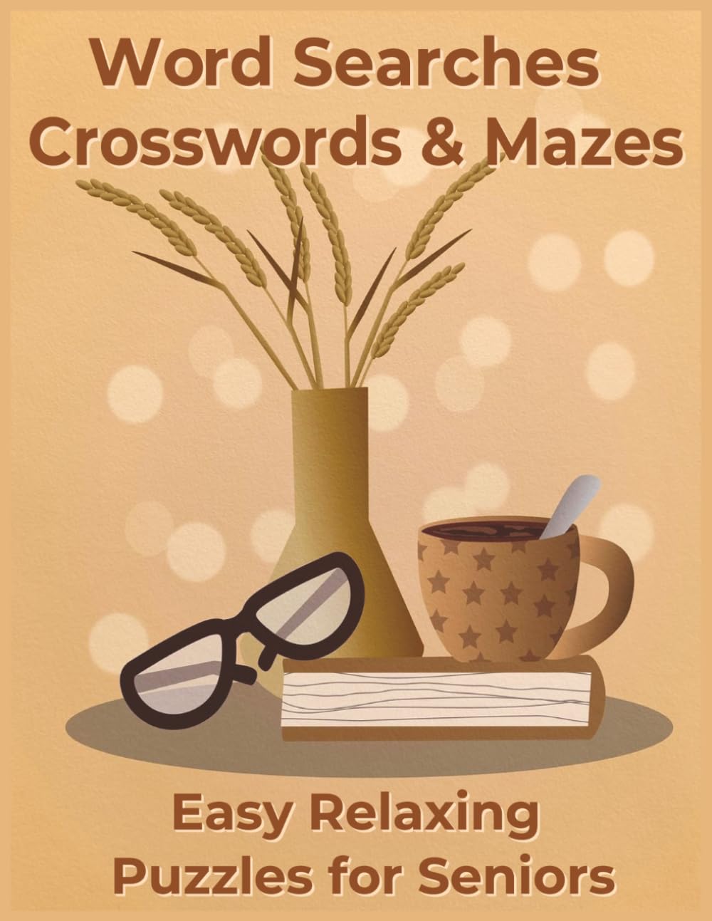 Easy Relaxing Large Print Puzzles for Seniors: Crosswords, Word Searches and Mazes: Strengthen Focus, Concentration and Mental Agility with Fun Brain ... Seniors (Mindfulness and Relaxation Puzzles)