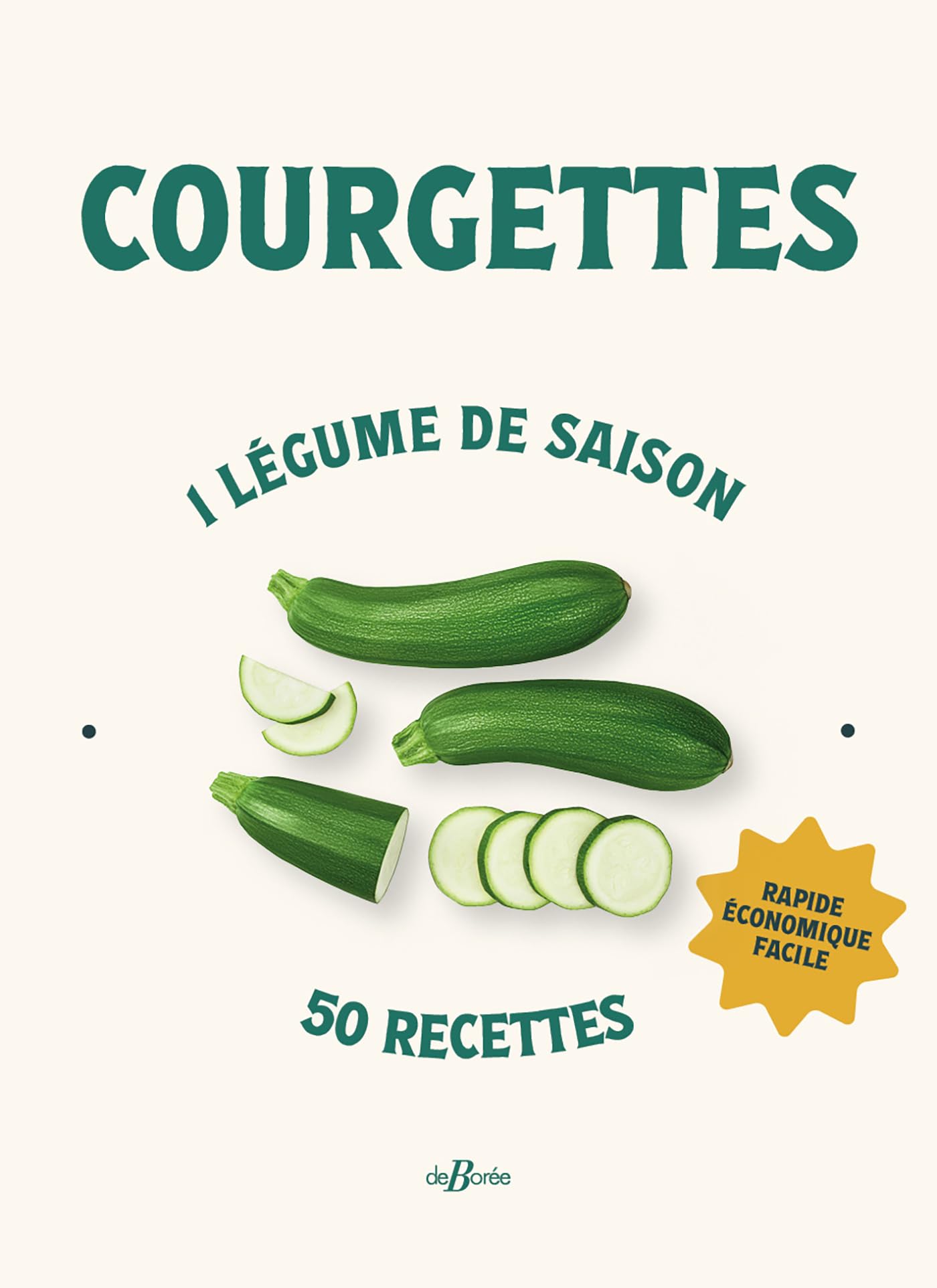 Courgettes: 1 légume de saison, 50 recettes