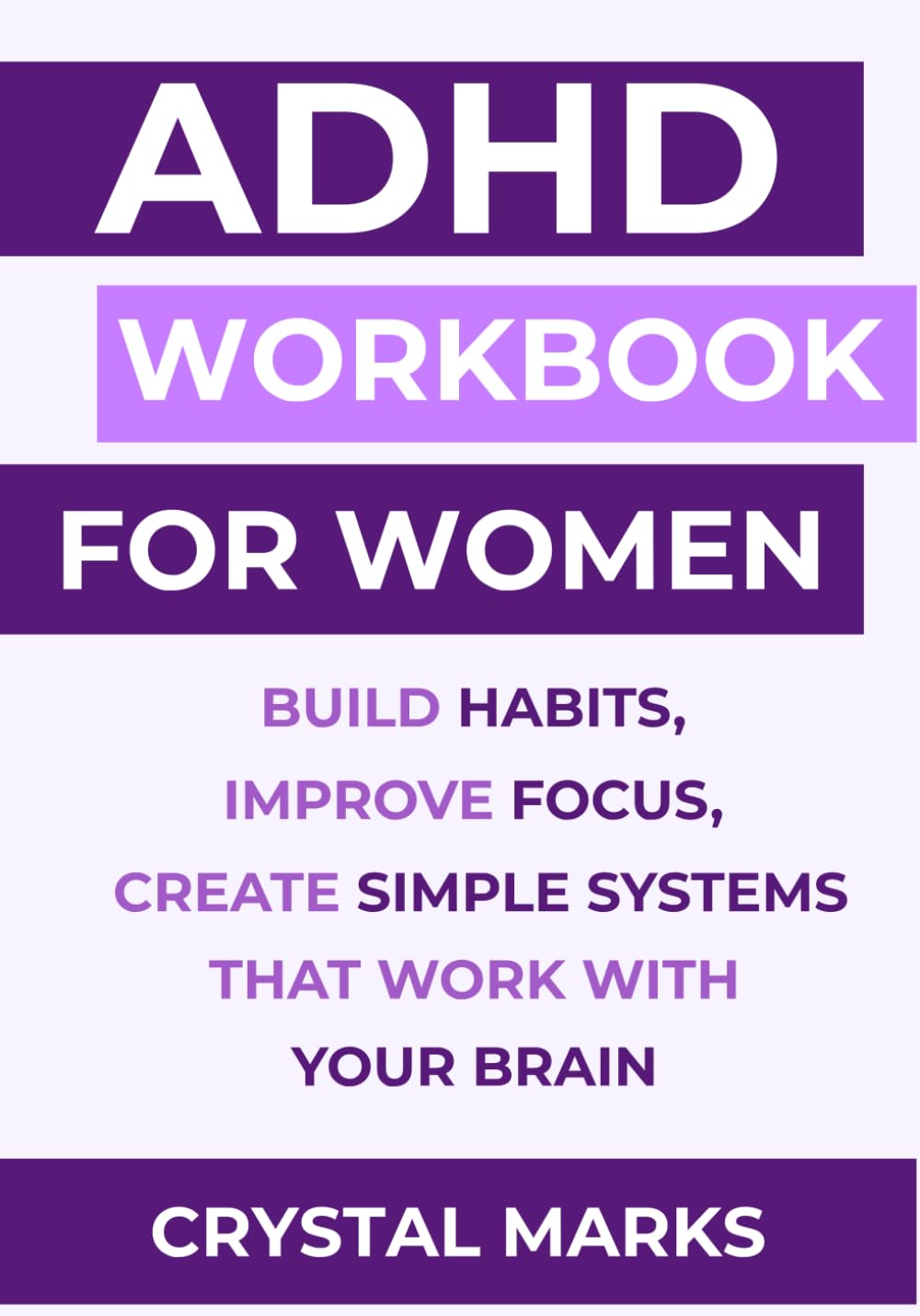 ADHD Workbook for Women: Build habits, Improve focus, Create Simple Systems that work with your brain