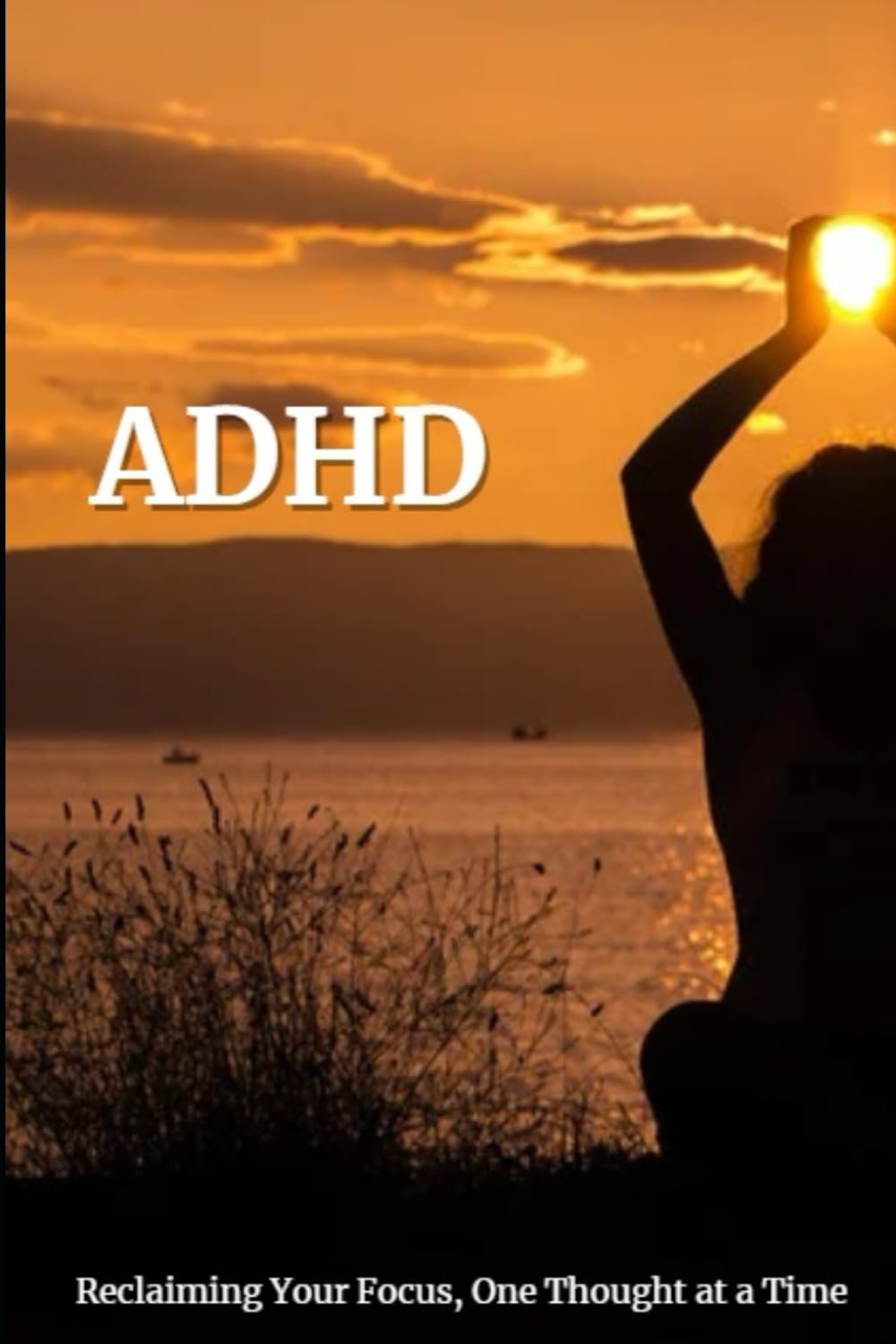 ADHD: Reclaiming your Focus, One Thought at a Time