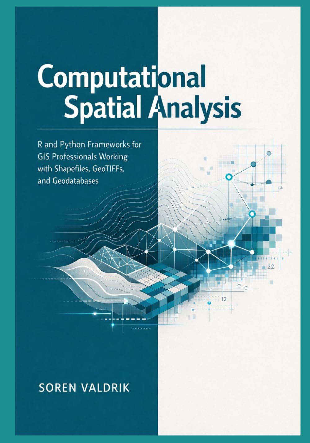 Computational Spatial Analysis: R and Python Frameworks for GIS Professionals Working with Shapefiles, GeoTIFFs, and Geodatabases
