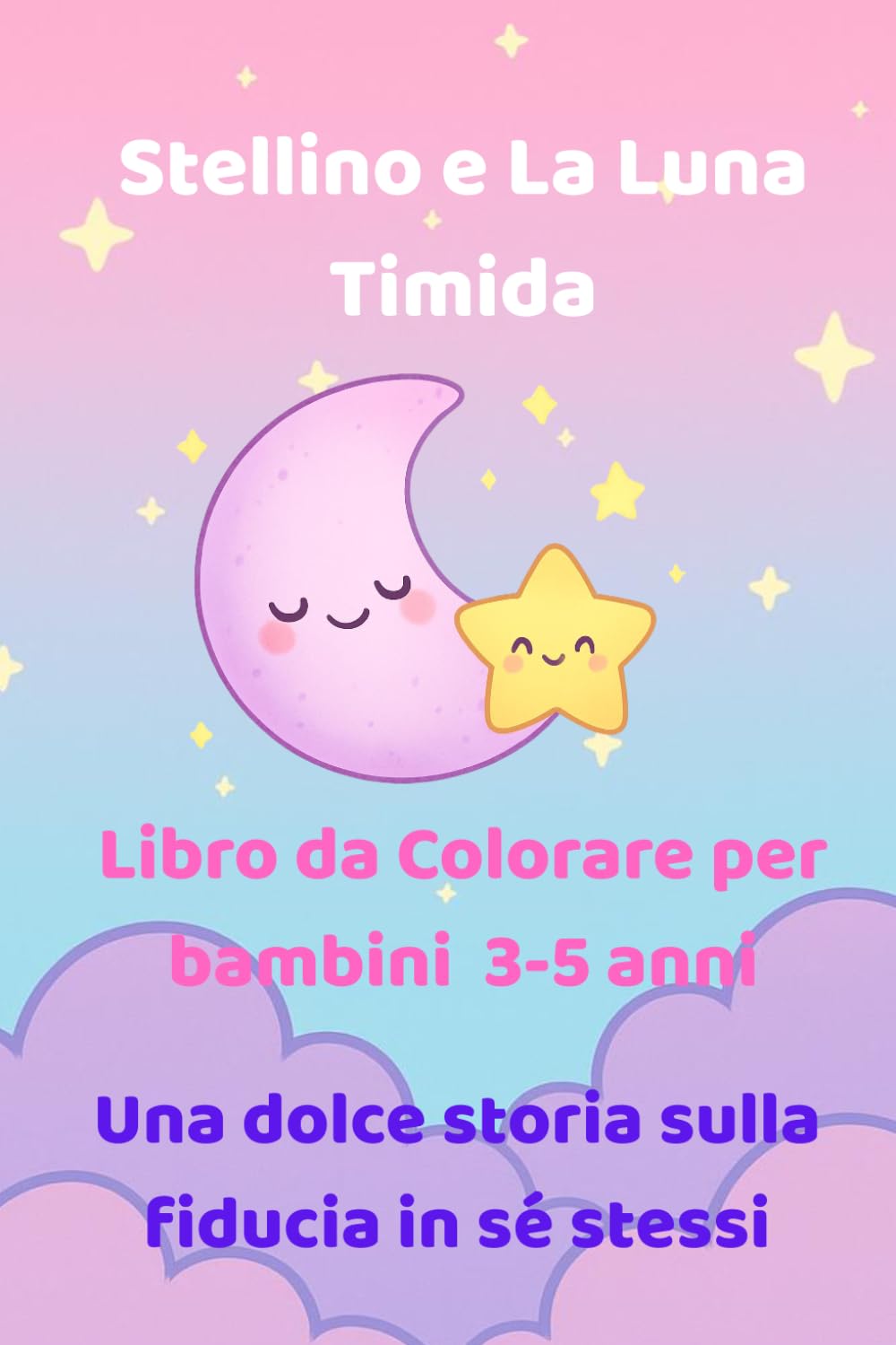 Stellino e La Luna Timida: Libro da colorare per bambini 3-5 anni - Una dolce storia sulla fiducia in sé stessi