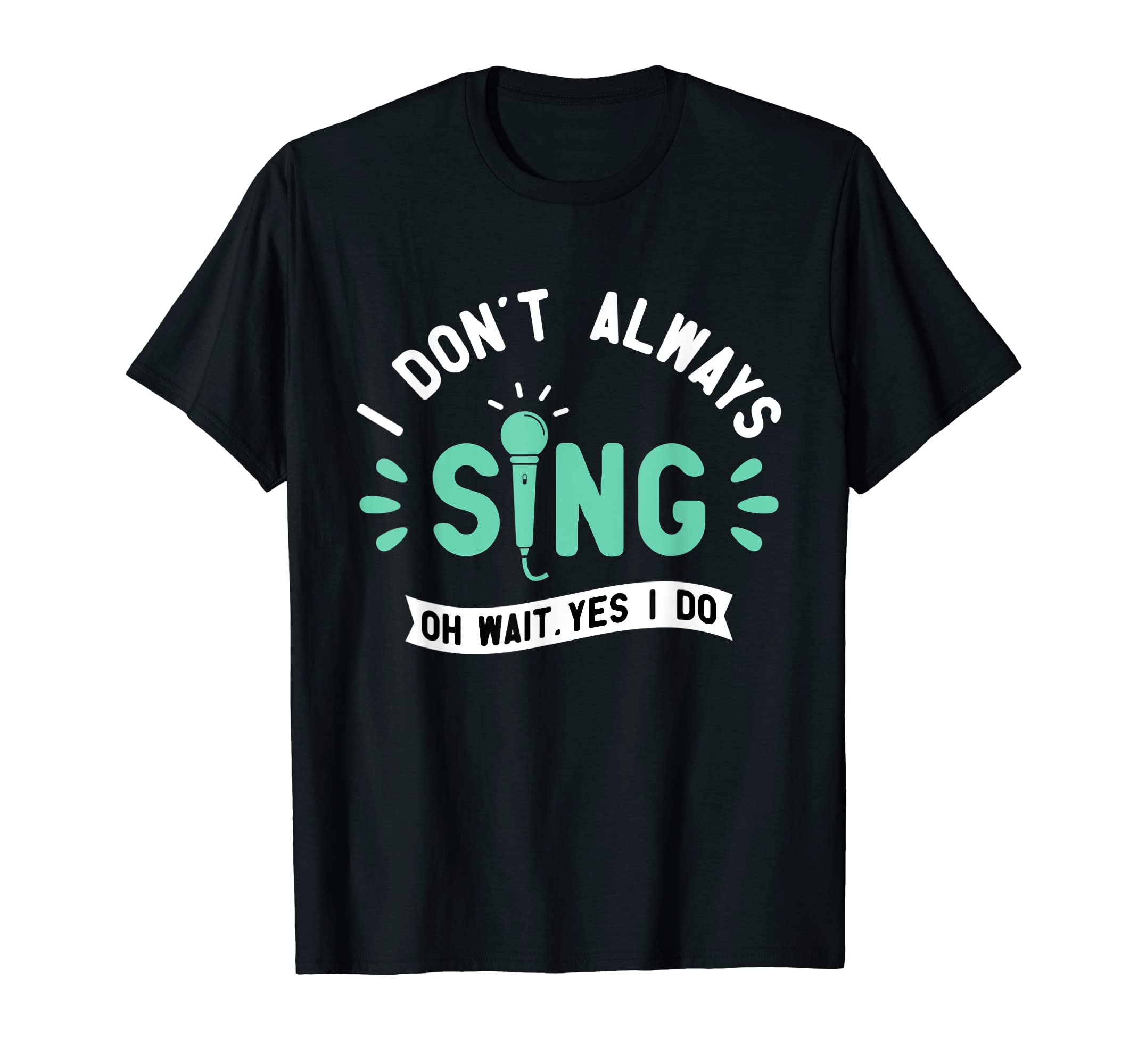 Funny Singing ShirtsI Don't Always Sing - Karaoke Party Musician Singer T-ShirtOEKO-TEX STANDARD 100