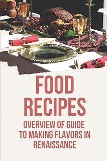 Food Recipes: Overview Of Guide To Making Flavors In Renaissance: The Traits Of Flavors