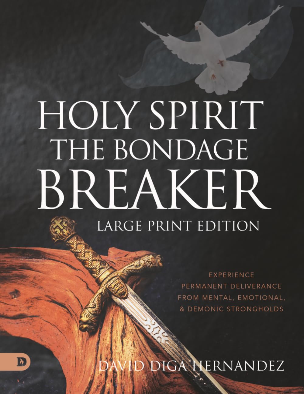 Holy Spirit: The Bondage Breaker (Large Print Edition): Experience Permanent Deliverance from Mental, Emotional, and Demonic Strongholds