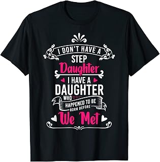 Step Daughter Stepdaughter I Don't Have A Step Daughter T-Shirt