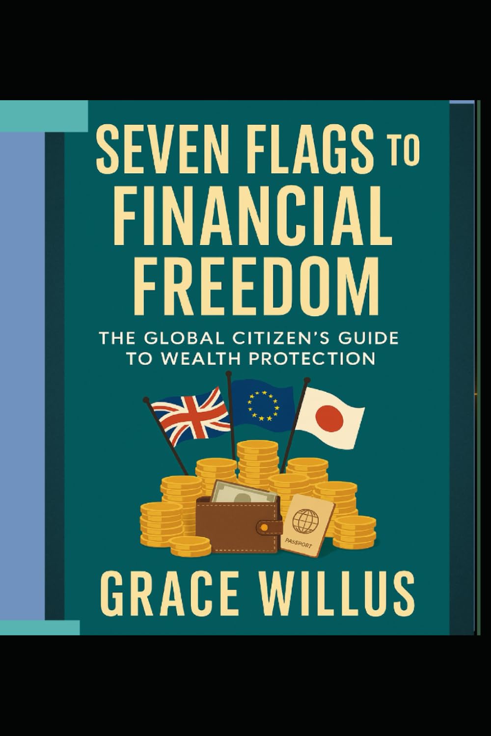 Seven Flags to Financial Freedom: The Global Citizen’s Guide to Wealth Protection