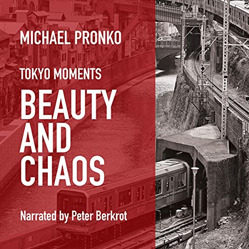 Beauty and Chaos Slices and Morsels of Tokyo Life (Audible