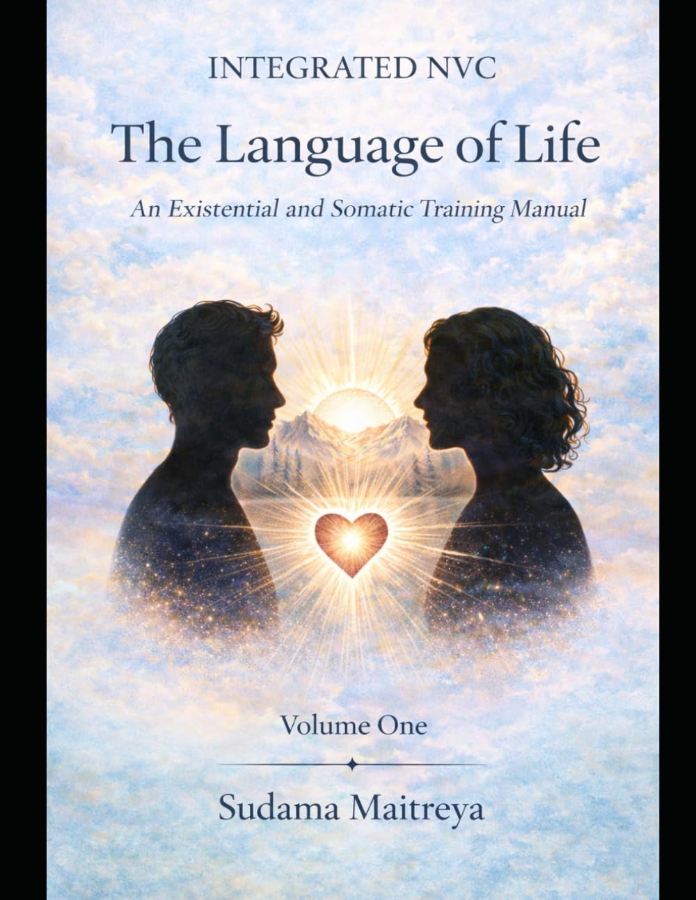 Integrated NVC: The Language of Life: An Existential and Somatic Training Manual