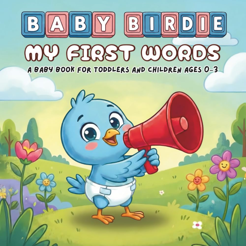 My First Words - A Children's Book For Babies And Toddlers Ages 0-3: Baby Birdie