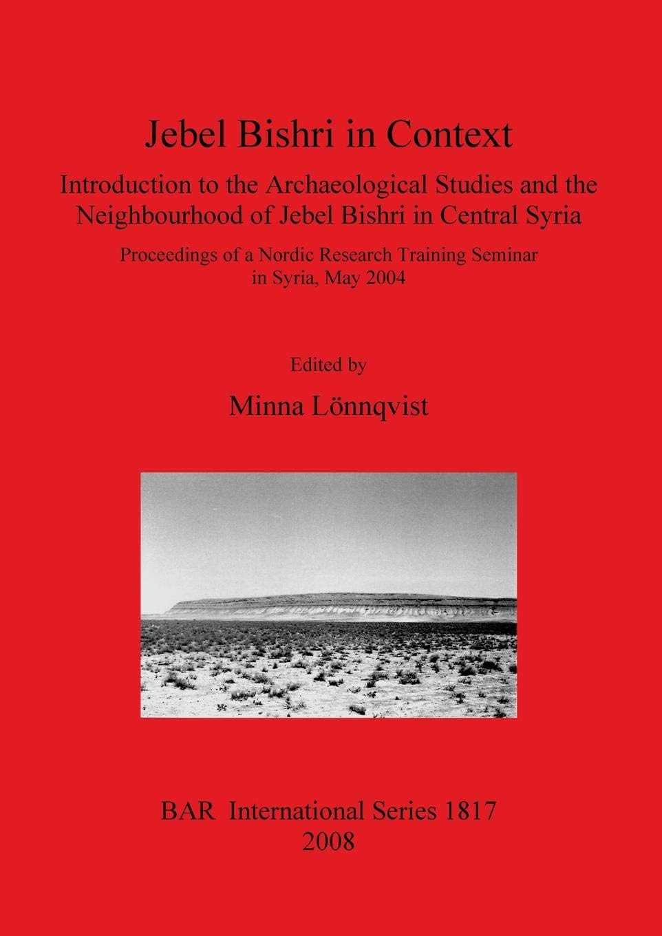 Jebel Bishri in Context: Introduction to the Archaeological Studies and the Neighbourhood of Jebel Bishri in Central Syria: Proceedings of a Nordic ... Archaeological Reports International Series)