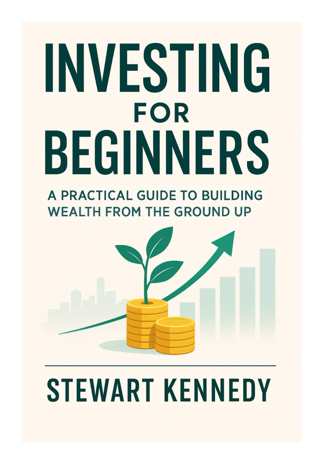 Investing for Beginners: A Practical Guide to Building Wealth from the Ground Up (The Investing Essentials Library)