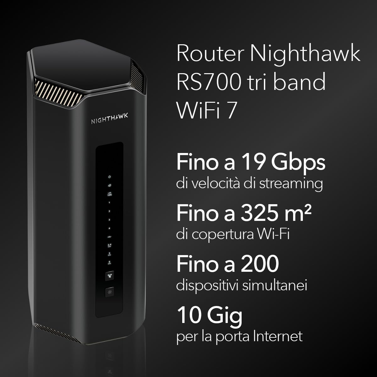 NETGEAR Router Nighthawk Tri Band WiFi 7 (RS700), Velocità Wireless BE19000 (fino a 19 Gbps), Copertura fino a 325 m2, 200 dispositivi, Porta Internet 10 Giga, Abbonamento di 1 anno Armor incluso