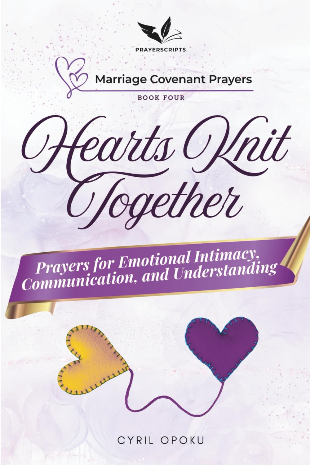 Hearts Knit Together: Prayers for Emotional Intimacy, Communication, and Understanding (Marriage Covenant Prayers)
