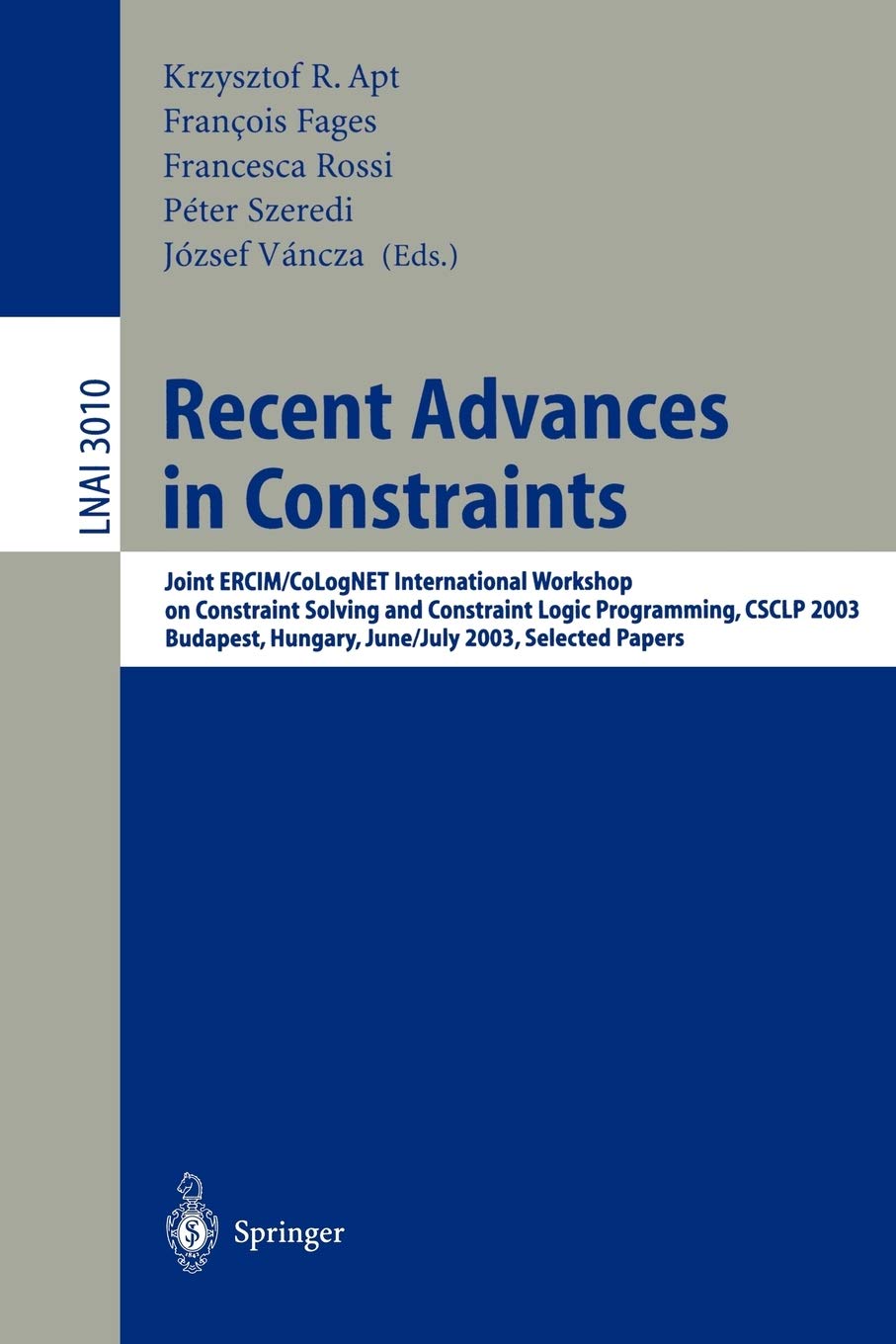 Recent Advances in Constraints: Joint ERCIM/CoLogNET International Workshop on Constraint Solving and Constraint Logic Programming, CSCLP 2003, ... Papers (Lecture Notes in Computer Science)