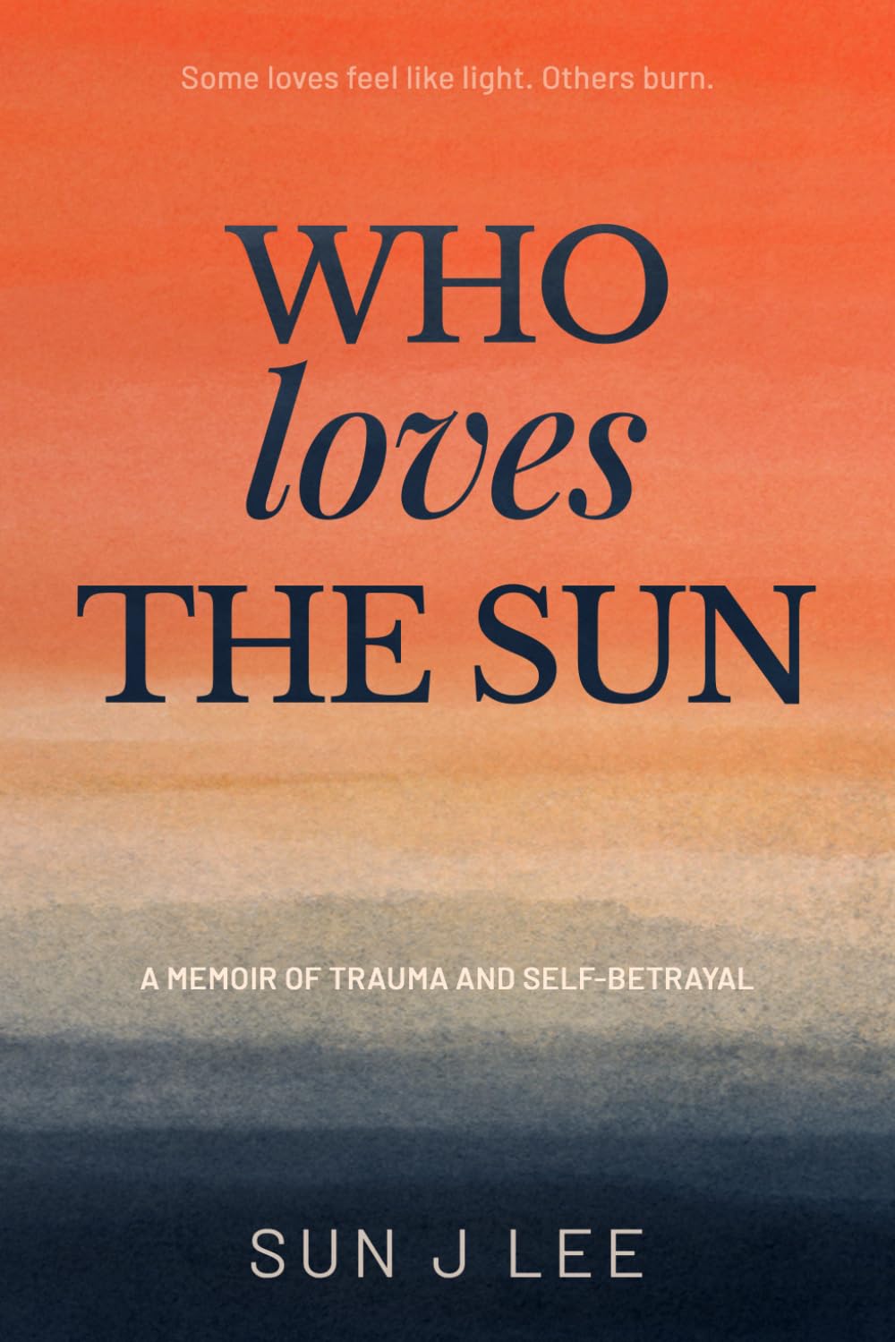 Who Loves The Sun: A Memoir of Loving Too Much and Learning To Let Go