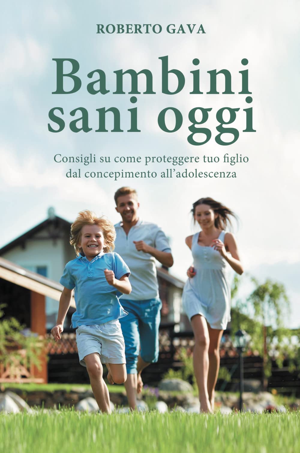 Bambini Sani Oggi. Consigli Su Come Proteggere Tuo Figlio Dal Concepimento All'adolescenza - 4