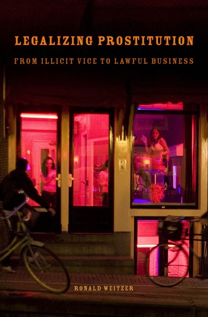 Legalizing Prostitution: From Illicit Vice to Lawful Business Paperback – 21 Dec. 2012