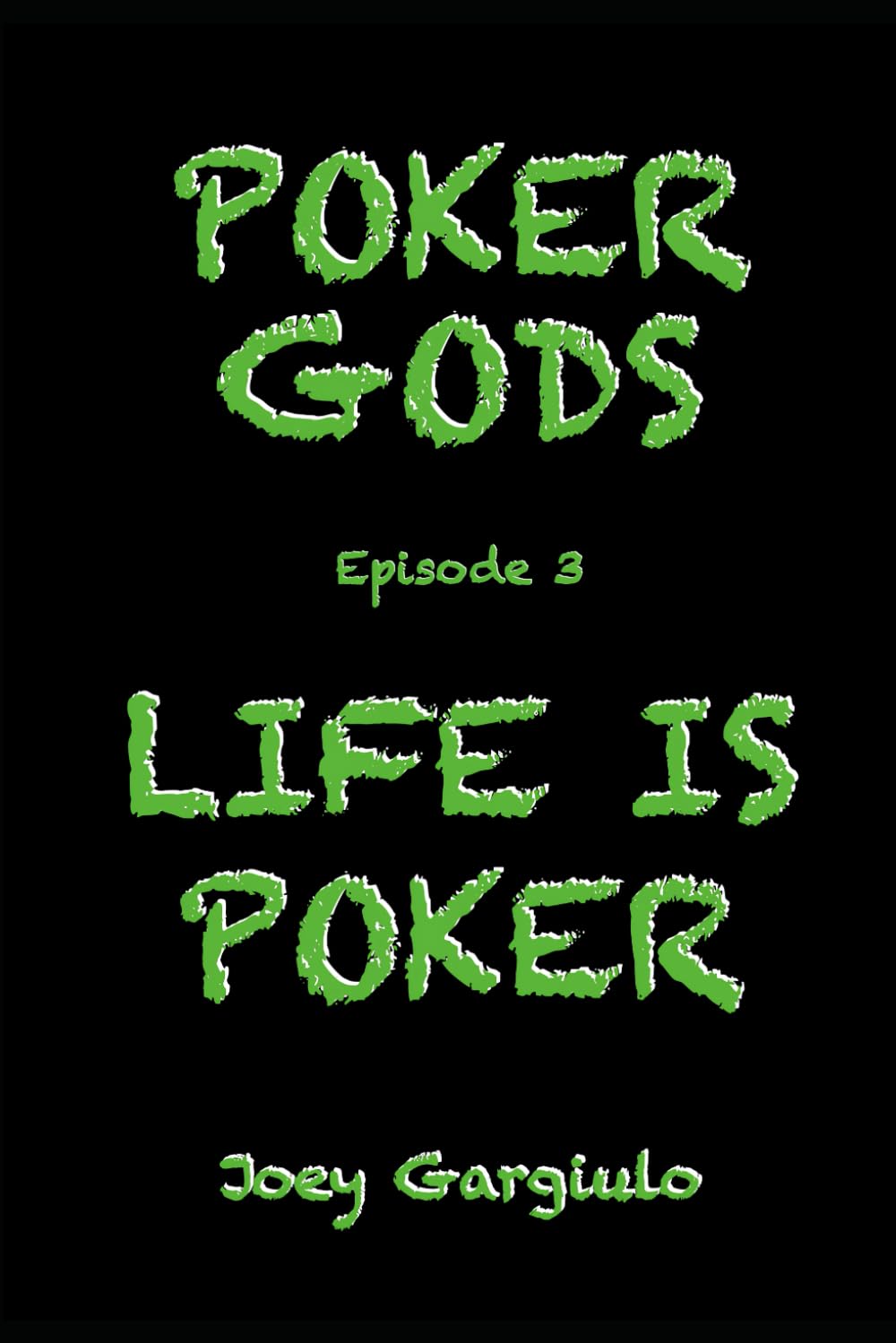 POKER GODS: EPISODE 3: LIFE IS POKER (POKER GODS The Series)