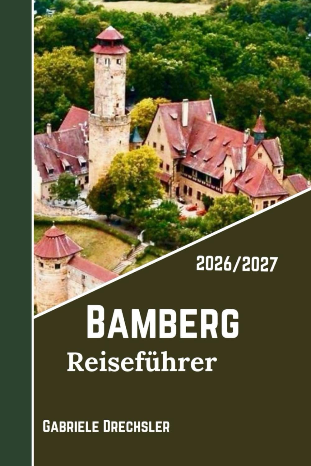 BAMBERG REISEFÜHRER 2026/2027: Gemütliche Spaziergänge, Flussblick und fränkische Aromen in Deutschlands UNESCO-Altstadt