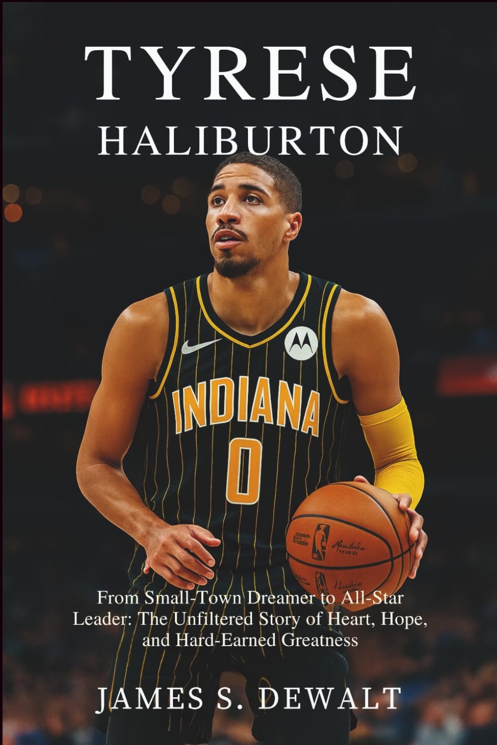 Tyrese Haliburton: From Small-Town Dreamer to All-Star Leader: The Unfiltered Story of Heart, Hope, and Hard-Earned Greatness