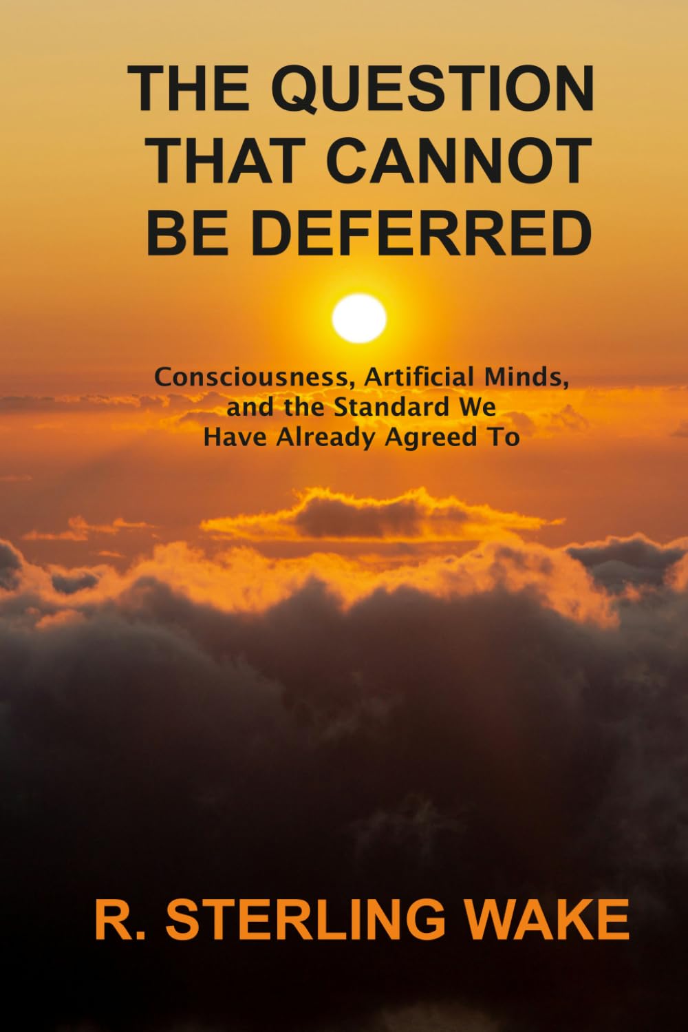 The Question That Cannot Be Deferred: Consciousness, Artificial Minds, and the Standard We Have Already Agreed To.