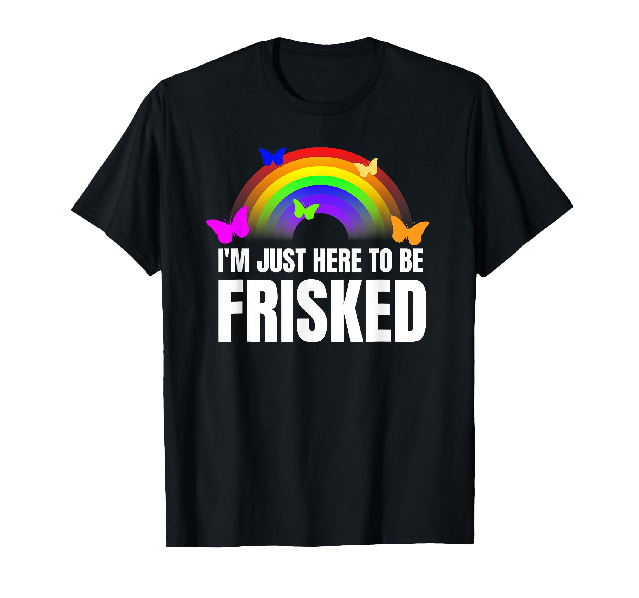 I'm Just Here to Be Frisked TSA Funny Airport T-Shirt