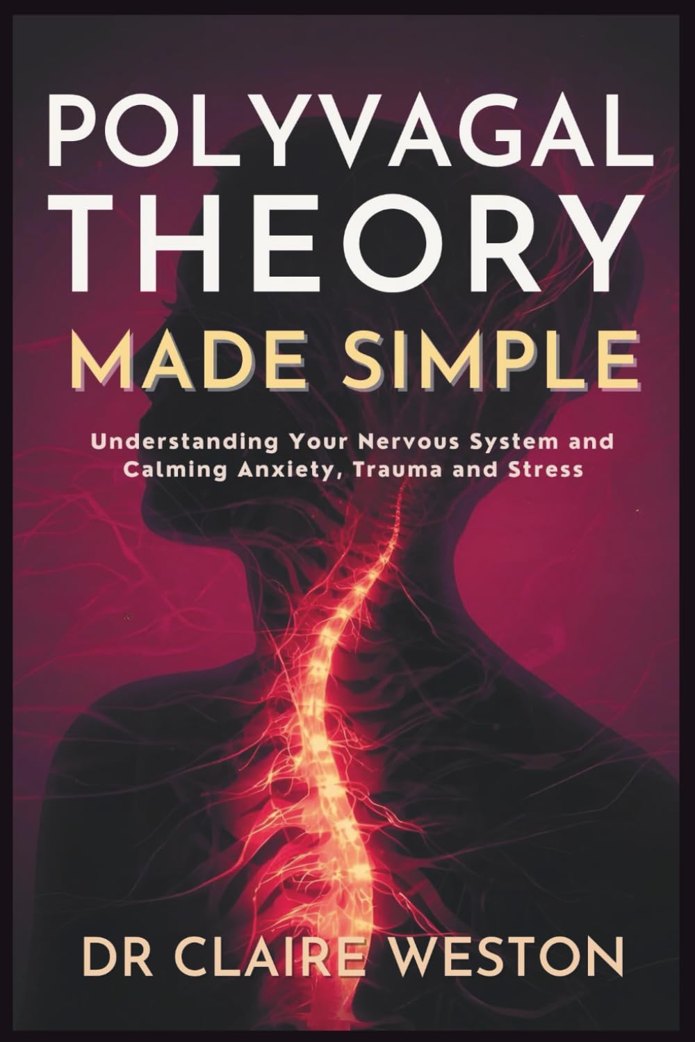 Polyvagal Theory Made Simple: Understanding Your Nervous System and Calming Anxiety, Trauma and Stress