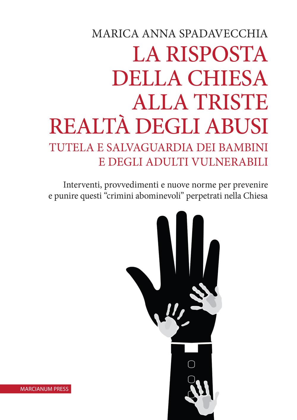 La Risposta Della Chiesa Alla Triste Realtà Degli Abusi. Tutela E Salvaguardia Dei Bambini E Degli Adulti Vulnerabili. Interventi, Provvedimenti E Nuove Norme Per Prevenire E Punire Questi «Crimin... - 4