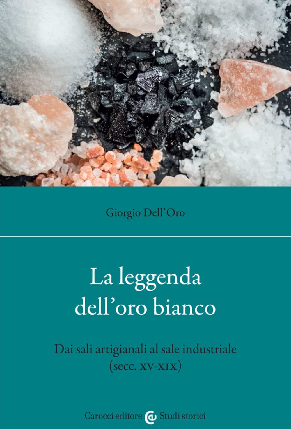 La Leggenda Dell'oro Bianco. Dai Sali Artigianali Al Sale Industriale (Secc. XV-XIX) - 4