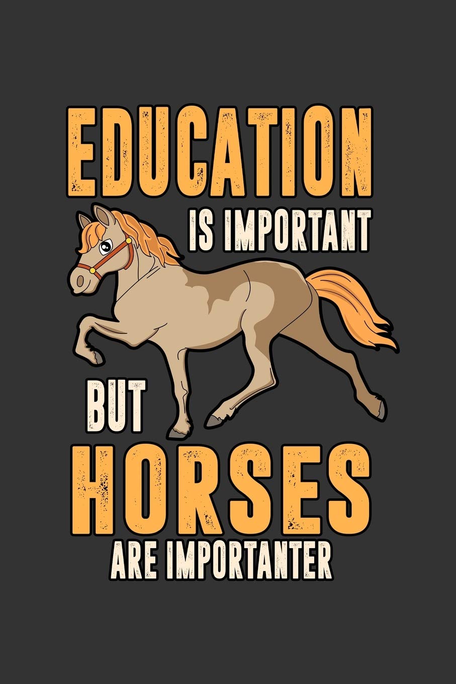 Education is important but Horses are importanter: Notebook | Dotgrid Journal | Writing Diary Book | Planer | Education Horse, Horses, Ride, Riding, ... Horse Lover, 120 Pages Size 6x9" (Din. A5)