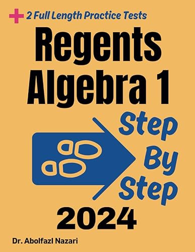 Regents Algebra 1 Step by Step Study Guide: 400 Steps to Learn All Topics. Ultimate Test Prep and Tutor to Ace Your Test + Two Full Length Practice ... Rapid Reviews, Formula Sheets, Flash Cards)