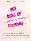 365 Days of Developer Creativity: A Daily Journal for Inspired Coding and Design: Ignite Your Coding Passion with Daily Challenges and Motivational Quotes for Web Developers
