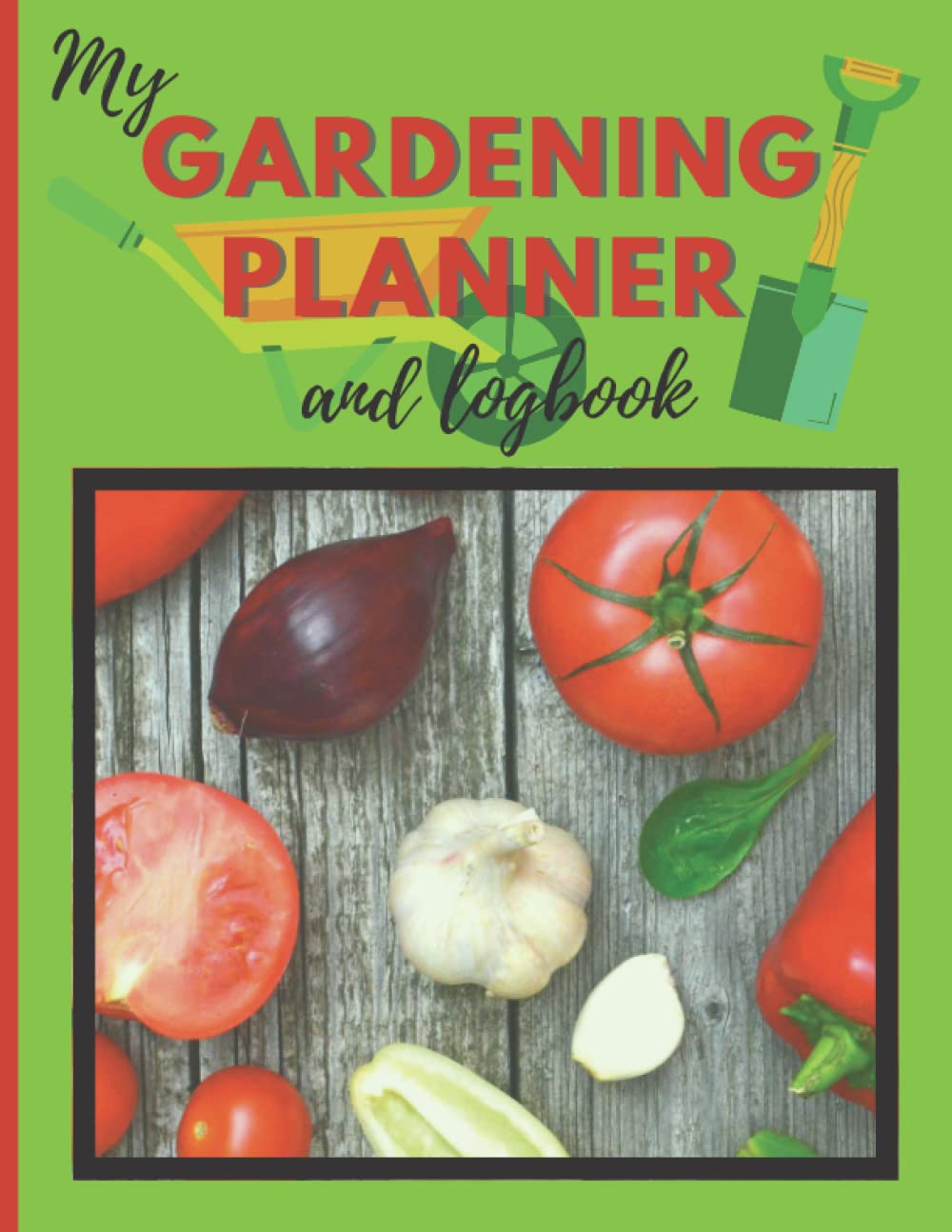 My Gardening Planner and Logbook: A complete workbook for gardeners to organise weekly tasks, plan and design a garden layout, lawn care, seed planting & more