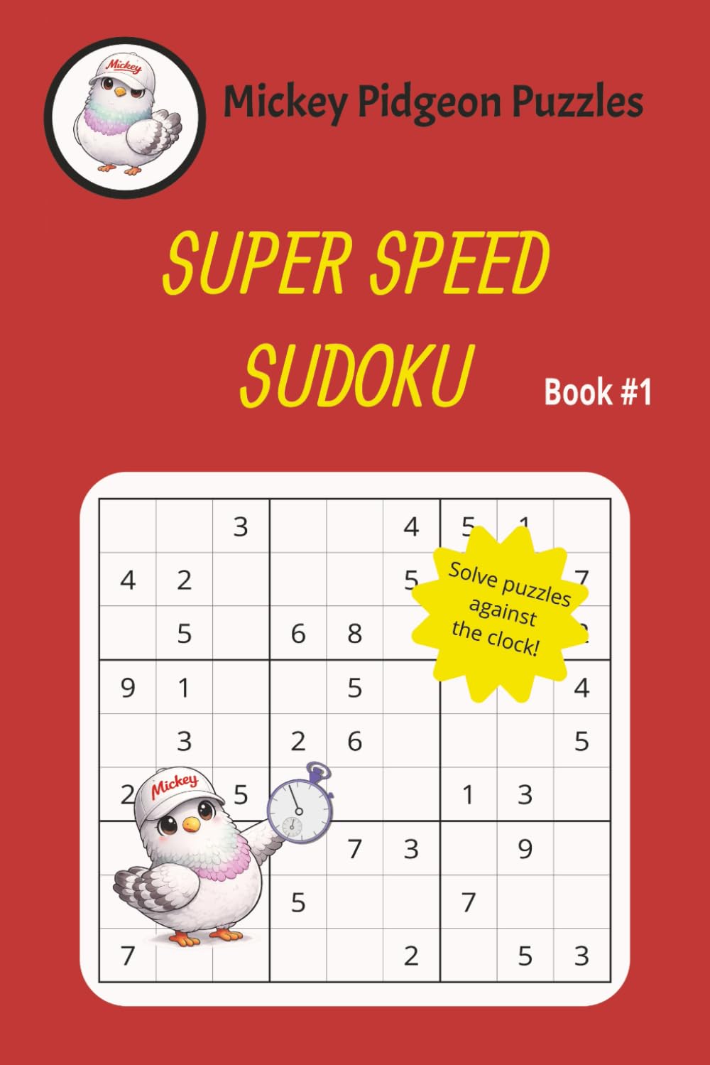 Super Speed Sudoku Puzzle Book: Speed Sudoku Puzzles | Against The Clock | 6x9 Inches, 113 Pages | 90 Puzzles | Solutions Included