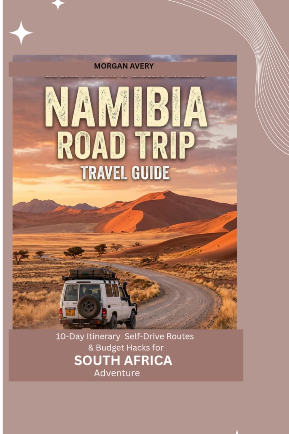 NAMIBIA ROAD TRIP TRAVEL GUIDE: 10-Day Itinerary, Self-Drive Routes & Budget Hacks for Southern Africa Adventures