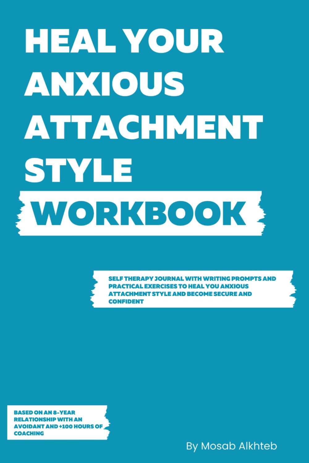 How To Heal Your Anxious Attachment Style Workbook: Self Therapy Journal With Writing Prompts And Practical Exercises To Heal You Anxious Attachment Style And Become Secure And Confident
