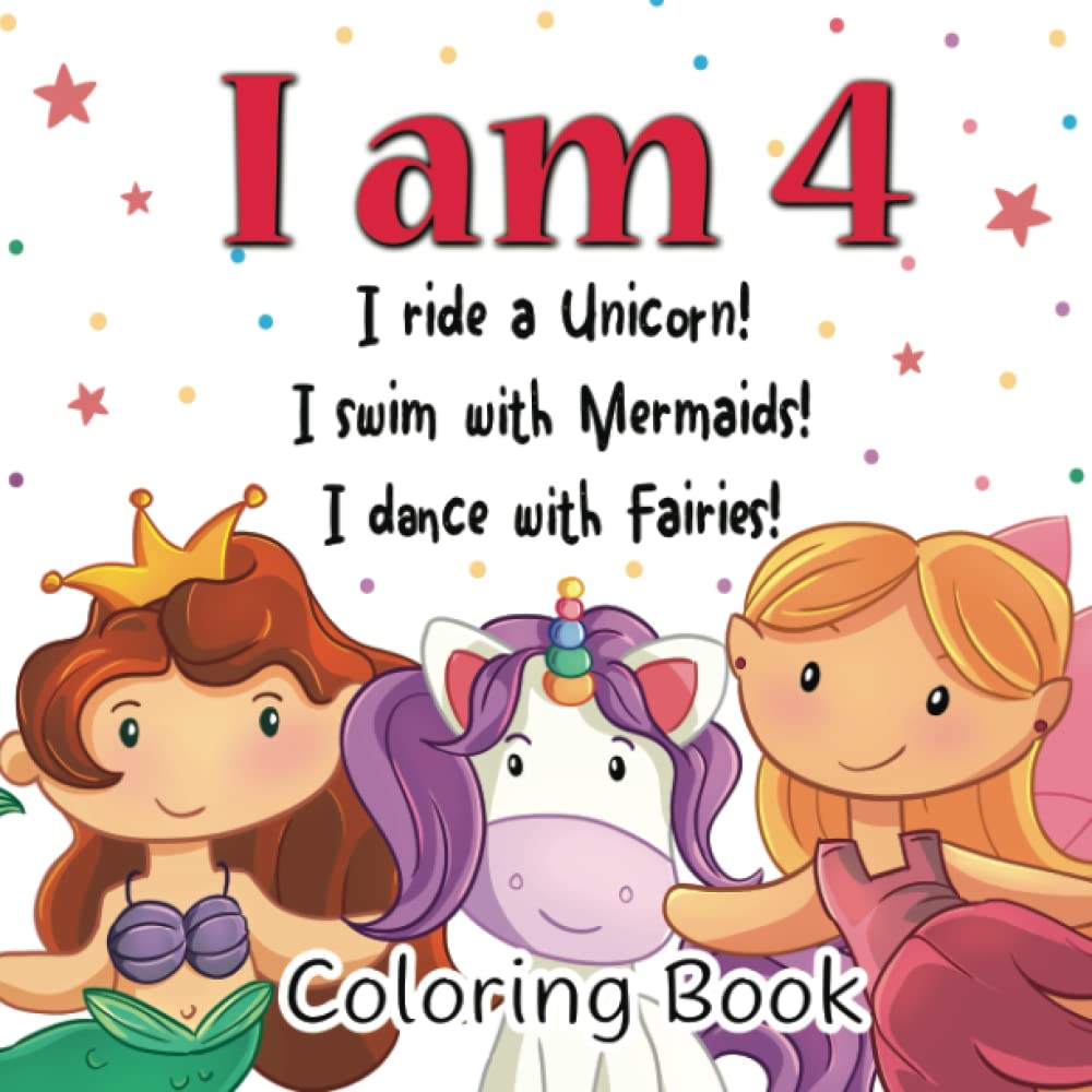 I am 4! I Ride a Unicorn! I Swim with Mermaids! I Dance with Fairies!: Cute and Funny Coloring Book for 4 Years Old Girls with Easy and Magical ... (Coloring Books with Rhyming Stories)