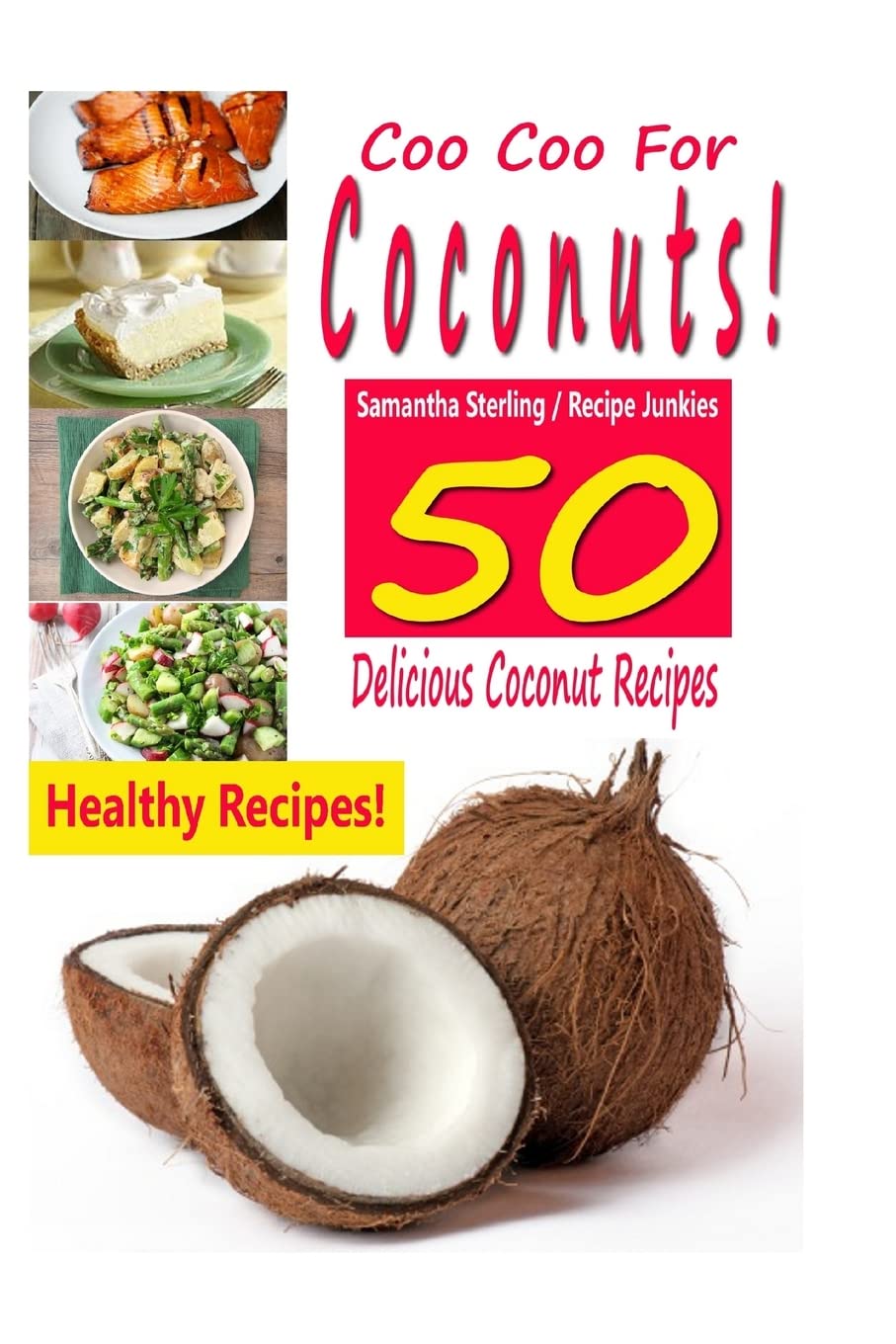 Coo Coo For Coconuts - 50 Delicious Coconut Recipes (Coconut products - Cooking with coconut)