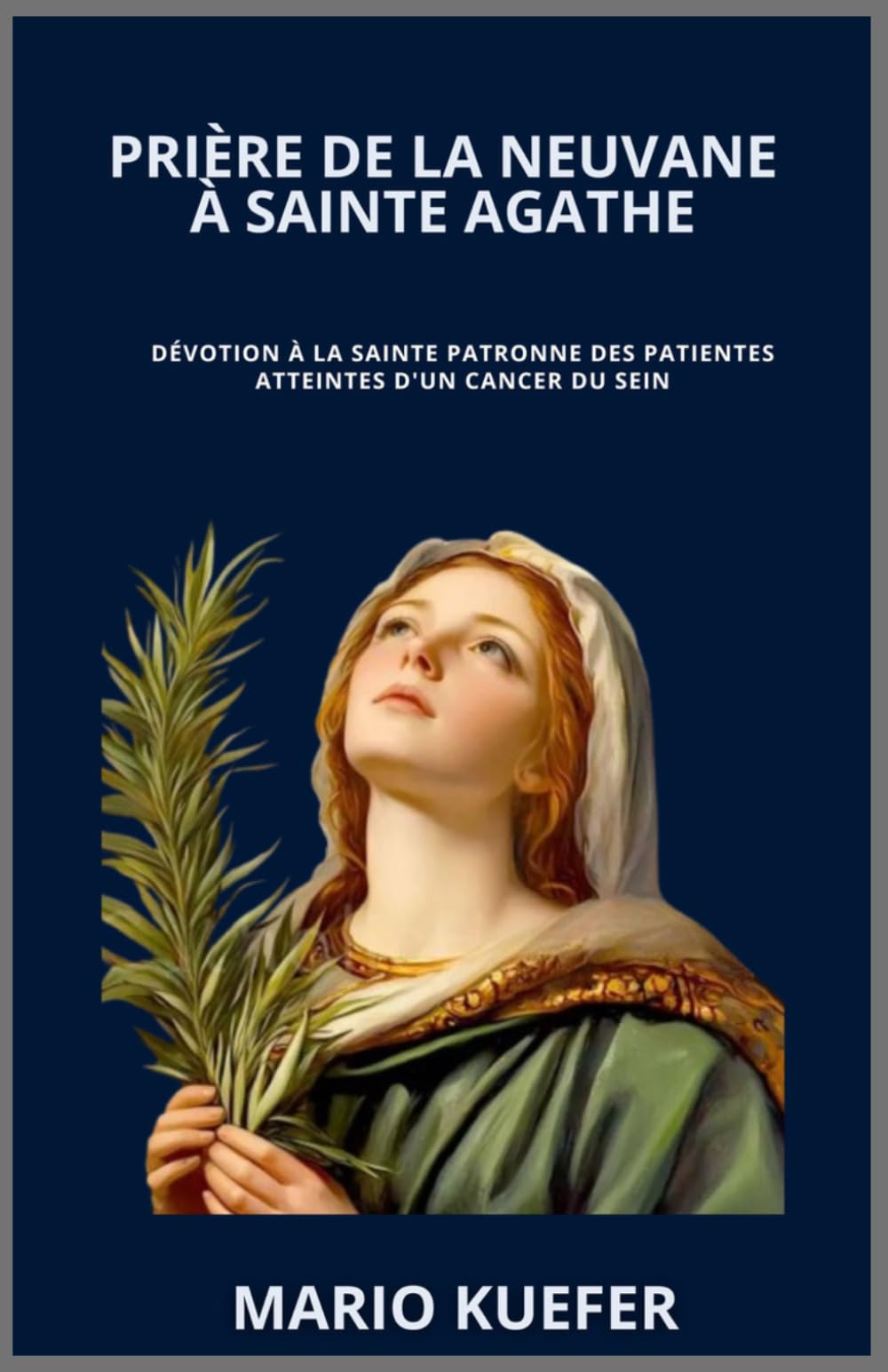 PRIÈRE DE LA NEUVANE À SAINTE AGATHE: Dévotion à la sainte patronne des patientes atteintes d'un cancer du sein