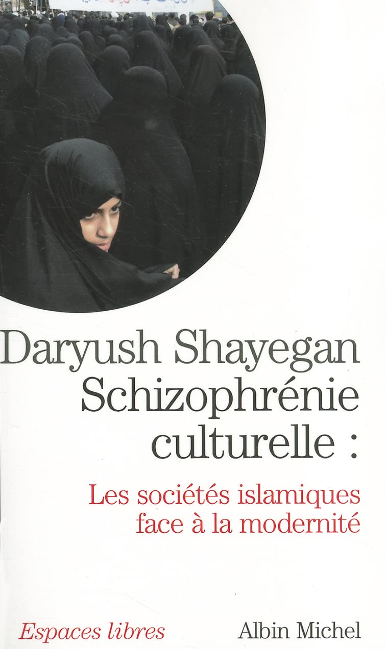 Schizophrenie Culturelle: Les sociétés islamiques face à la modernité (Collections Spiritualites)