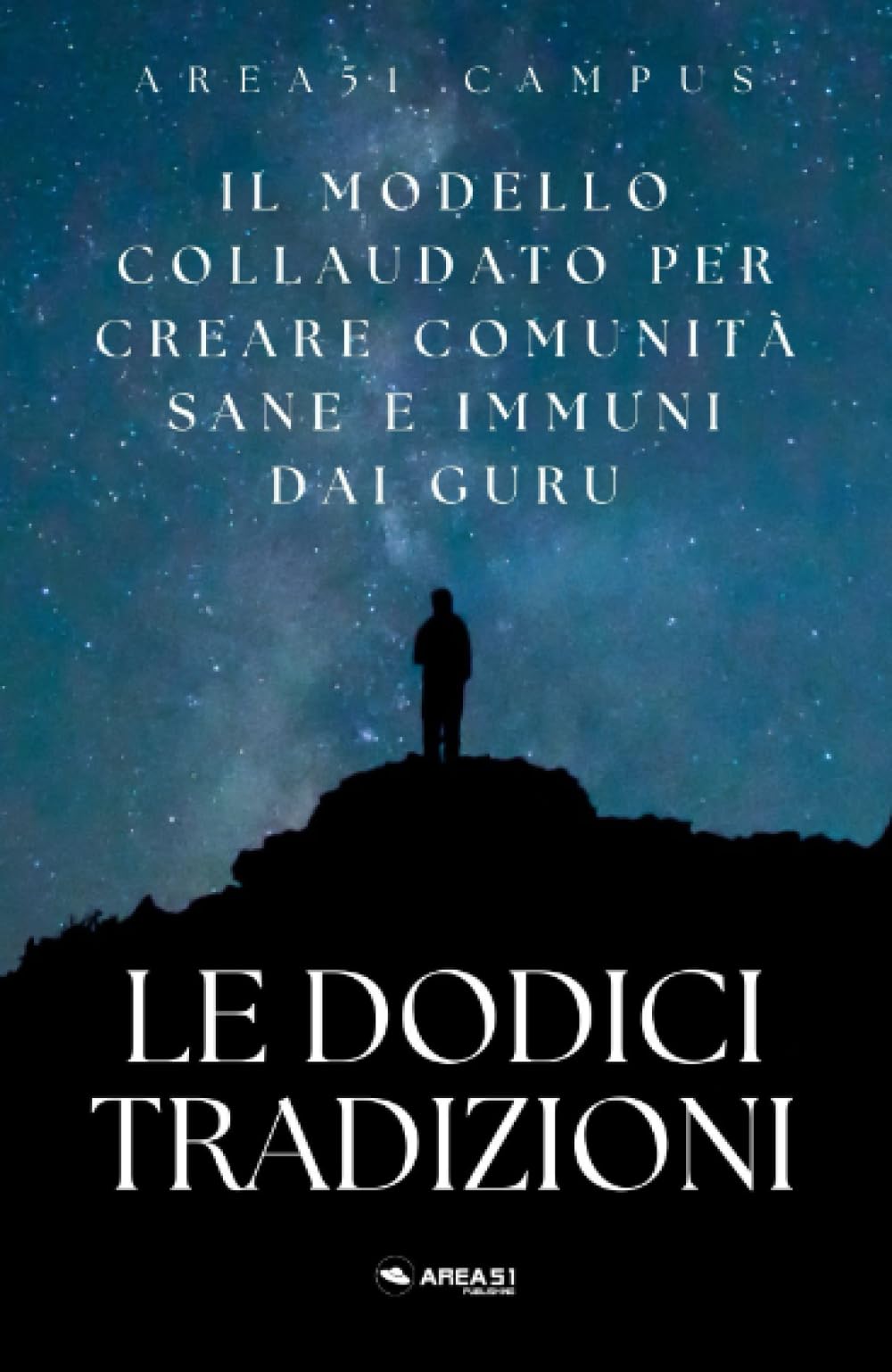 Le 12 Tradizioni: Il modello collaudato per creare comunità sane e immuni dai guru