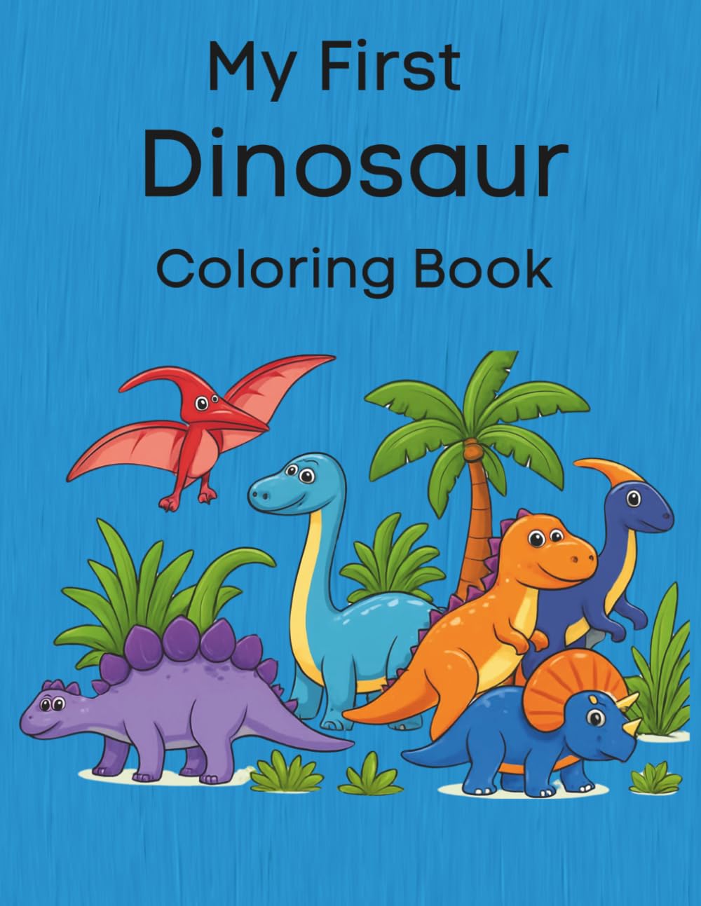 My First Dinosaur Coloring Book: My First Dinosaur Coloring Book: Big, Bold, and Easy Prehistoric Pages for Creative Toddlers