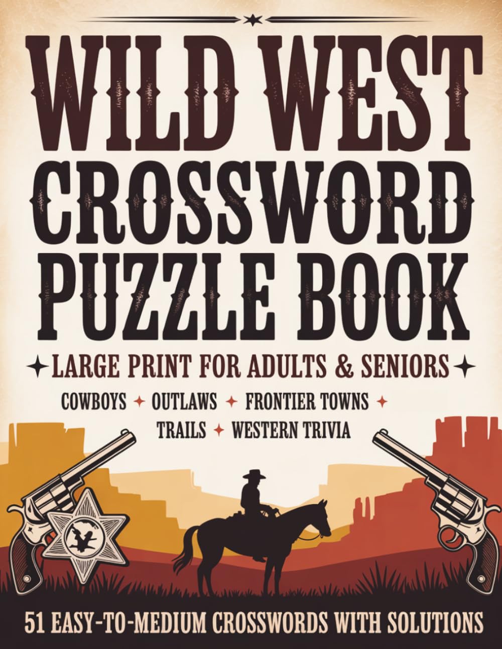 Wild West Crossword Puzzle Book: Large Print for Adults & Seniors: Cowboys, Outlaws, Frontier Towns, Trails & Western Trivia – 51 Easy-to-Medium ... Crossword Puzzle Books for Adults & Seniors)