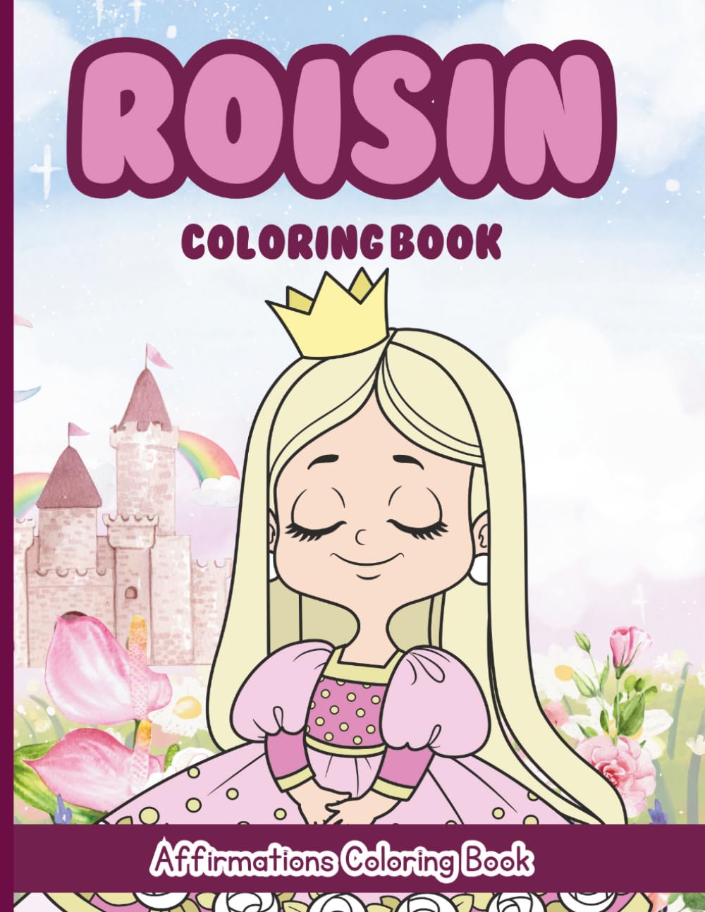Roisin Coloring Book: Affirmations Coloring Book, A Creative Journey of Positive Empowerments
