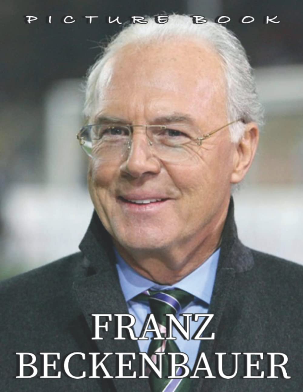Picture Of franz Beckenbauer: An Album Consist Of Compelling Photos Collection Of franz Beckenbauer With High Quality Images As A Special Gift For Friends, Family, Lovers, Relative