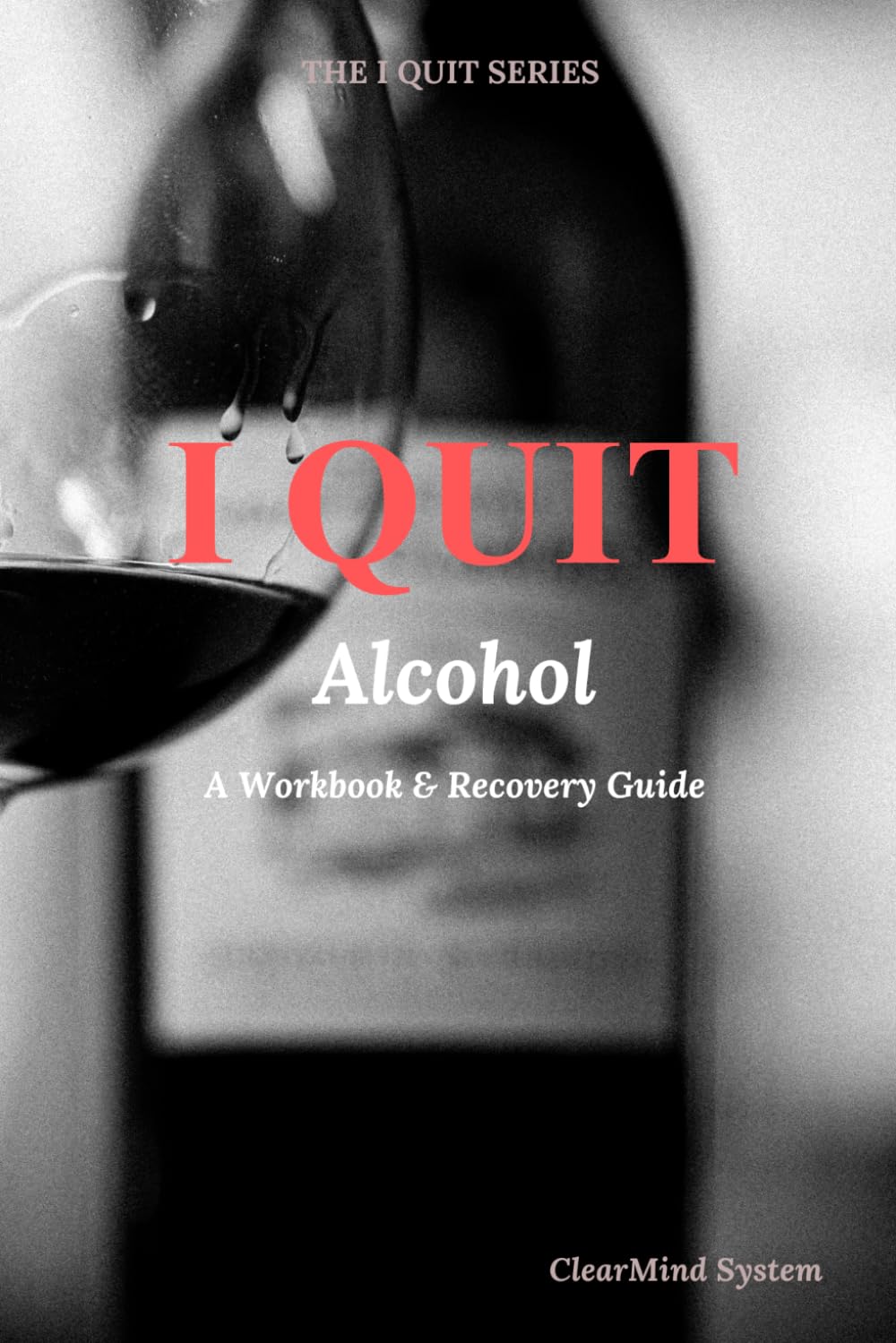I Quit Alcohol: A Guided Recovery Workbook to Stop Drinking, Break the Habit, and Rebuild Your Life Sober